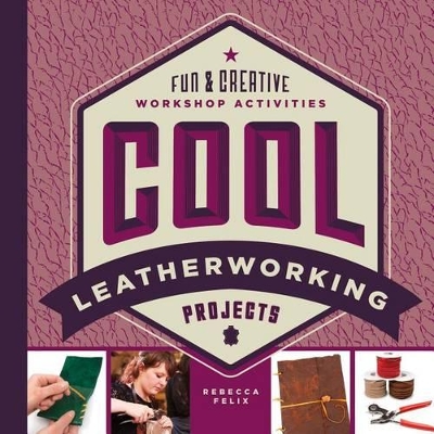 Cool Leatherworking Projects: Fun & Creative Workshop Activities book