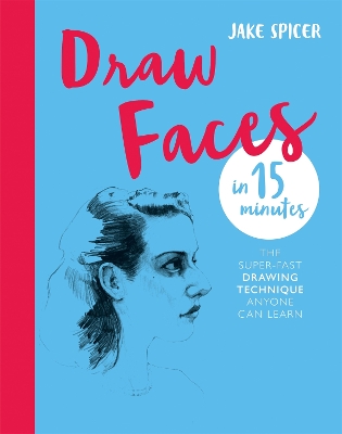 Draw Faces in 15 Minutes: Amaze your friends with your portrait skills book