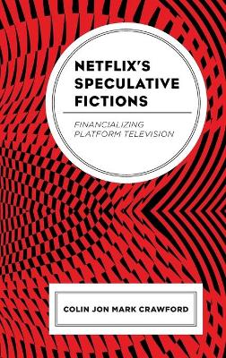 Netflix’s Speculative Fictions: Financializing Platform Television book