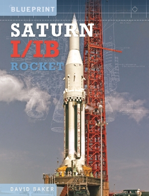 The Saturn I/IB Rocket: NASA's First Apollo Launch Vehicle book