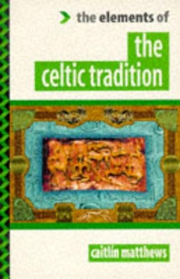 The Elements of the Celtic Tradition by Caitlin Matthews