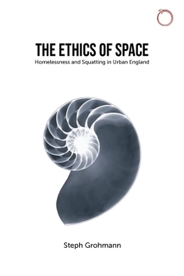 The Ethics of Space – Homelessness and Squatting in Urban England book