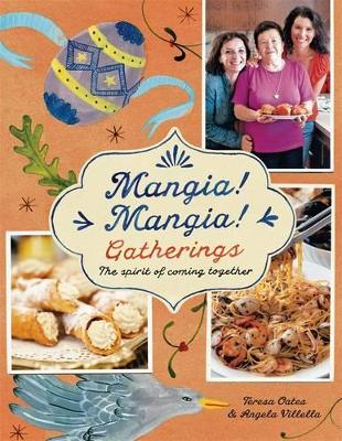 Mangia! Mangia! Gatherings: The Spirit Of Coming Together by Teresa Oates