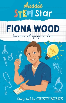 Aussie STEM Stars: Fiona Wood: Inventor of spray-on skin book