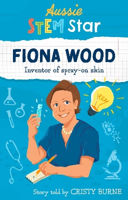 Aussie STEM Stars: Fiona Wood: Inventor of spray-on skin by Cristy Burne