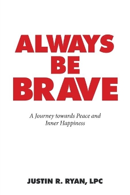 Always Be Brave: A Journey Towards Peace and Inner Happiness book