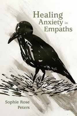 Healing Anxiety in Empaths by Sophie Rose Peters