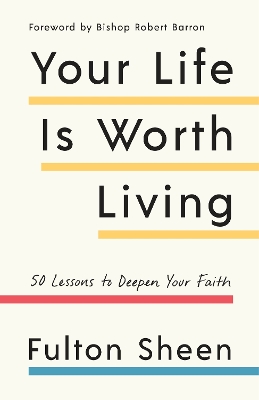 Your Life Is Worth Living: 50 Lessons to Deepen Your Faith book