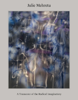 Julie Mehretu: A Transcore of the Radical Imaginatory book