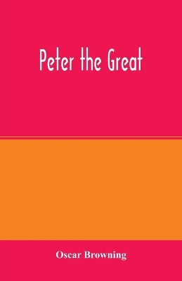 Peter the Great by Oscar Browning