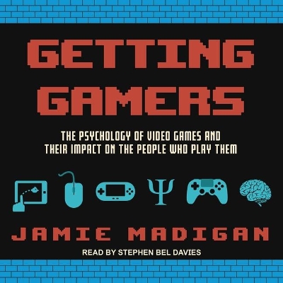 Getting Gamers: The Psychology of Video Games and Their Impact on the People Who Play Them by Stephen Bel Davies