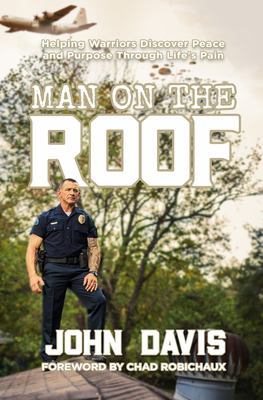 Man on the Roof: Helping Warriors Discover Peace and Purpose Through Life's Pain book