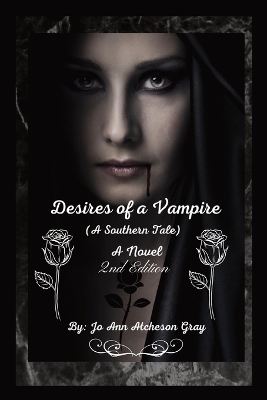 Desires of a Vampire (2nd Edition): (A Southern Tale) A Novel by Jo Ann Atcheson Gray