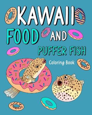 Kawaii Food and Puffer Fish Coloring Book: Activity Relaxation, Painting Menu Cute, and Animal Pictures Pages book