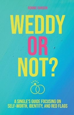 Weddy or Not: A Single's Guide Focusing on Self Worth, Identity, and Red Flags book