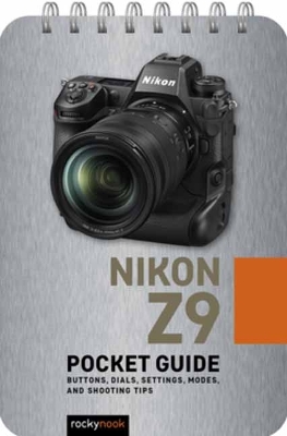 Nikon Z9: Pocket Guide : Buttons, Dials, Settings, Modes, and Shooting Tips book