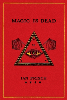 Magic Is Dead: My Journey into the World's Most Secretive Society of Magicians book