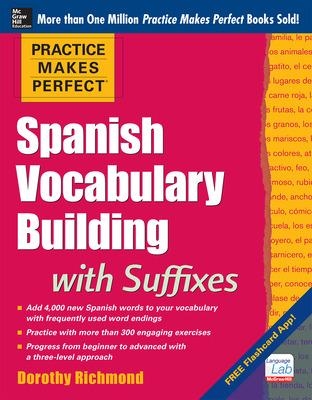 Practice Makes Perfect Spanish Vocabulary Building with Suffixes by Dorothy Richmond
