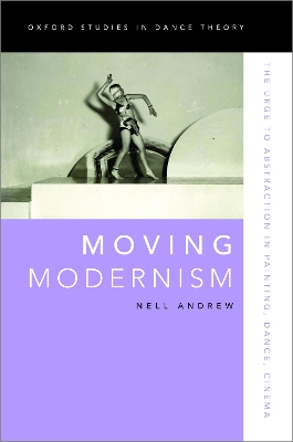 Moving Modernism: The Urge to Abstraction in Painting, Dance, Cinema by Nell Andrew