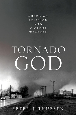 Tornado God: American Religion and Violent Weather book