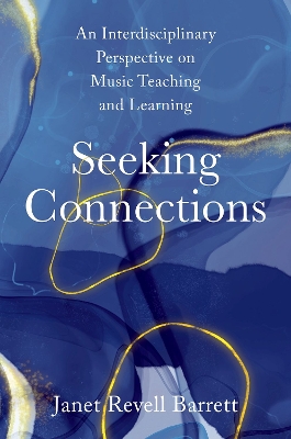 Seeking Connections: An Interdisciplinary Perspective on Music Teaching and Learning by Janet Revell Barrett