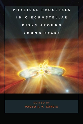Physical Processes in Circumstellar Disks Around Young Stars by Paulo J. V. Garcia