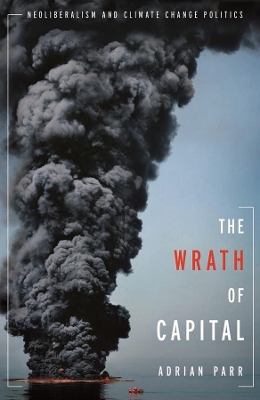 The Wrath of Capital: Neoliberalism and Climate Change Politics book