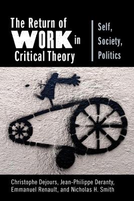 The Return of Work in Critical Theory: Self, Society, Politics book