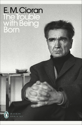 The Trouble With Being Born by E. M. Cioran