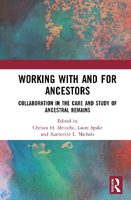 Working with and for Ancestors: Collaboration in the Care and Study of Ancestral Remains book