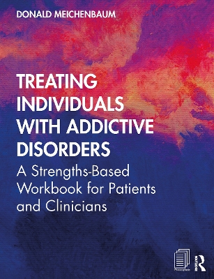 Treating Individuals with Addictive Disorders: A Strengths-Based Workbook for Patients and Clinicians book