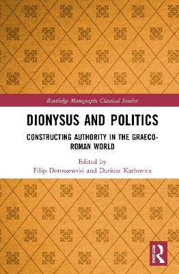 Dionysus and Politics: Constructing Authority in the Graeco-Roman World book