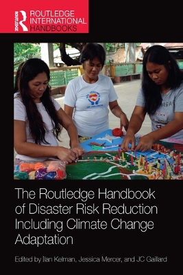 The The Routledge Handbook of Disaster Risk Reduction Including Climate Change Adaptation by Ilan Kelman