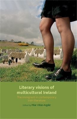 Literary Visions of Multicultural Ireland by Pilar Villar-Argaiz