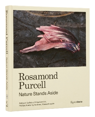 Rosamond Purcell: Nature Stands Aside book