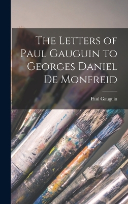 The Letters of Paul Gauguin to Georges Daniel De Monfreid by Paul Gauguin