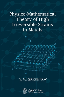 Physico-Mathematical Theory of High Irreversible Strains in Metals book