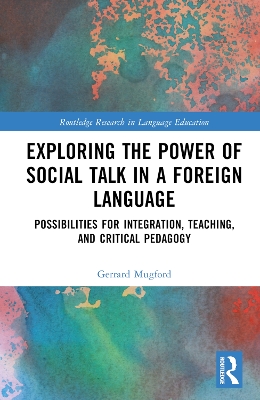 Exploring the Power of Social Talk in a Foreign Language: Possibilities for Integration and Critical Pedagogy by Gerrard Mugford