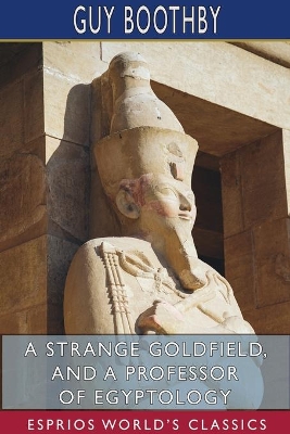 A Strange Goldfield, and A Professor of Egyptology (Esprios Classics) book