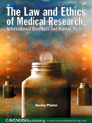 The Law and Ethics of Medical Research: International Bioethics and Human Rights book