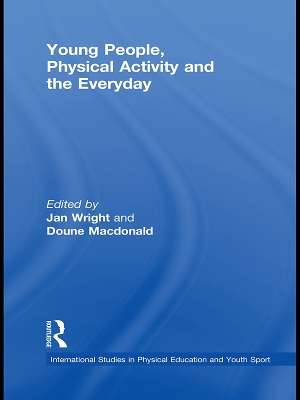 Young People, Physical Activity and the Everyday by Jan Wright