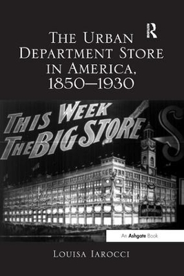 Urban Department Store in America, 1850-1930 by Louisa Iarocci
