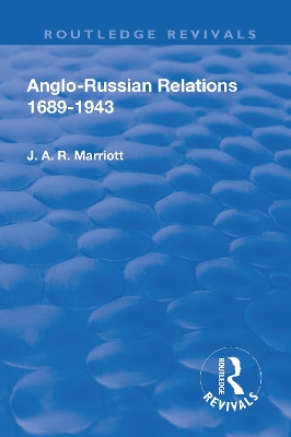 Revival: Anglo Russian Relations 1689-1943 (1944) by John Arthur Ransome Marriott