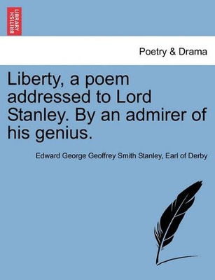 Liberty, a Poem Addressed to Lord Stanley. by an Admirer of His Genius. book