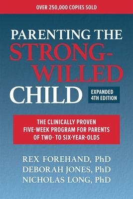 Parenting the Strong-Willed Child, Expanded Fourth Edition: The Clinically Proven Five-Week Program for Parents of Two- to Six-Year-Olds book