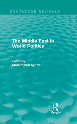 The Middle East in World Politics (Routledge Revivals) by Mohammed Ayoob