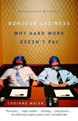 Bonjour Laziness: Why Hard Work Doesn't Pay by Corinne Maier