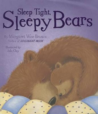 Sleep Tight, Sleepy Bears by Margaret Wise Brown
