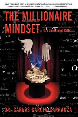 The Millionaire Mindset: Is a Conditioned Reflex by Dr Carlos Garcia-Carranza