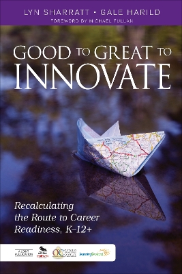 Good to Great to Innovate: Recalculating the Route to Career Readiness, K-12+ book